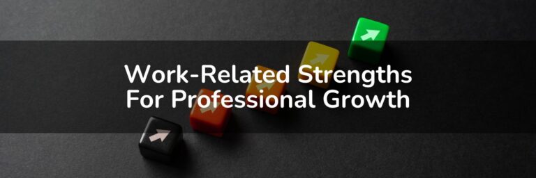 Maximizing Success: 10 Must-Have Work Related Strengths for Professional Growth